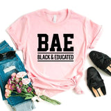 T Shirt Gift Lady Yong Girl Top Tee BAE Black and Educated Print Women Tshirt 6 Color Cute